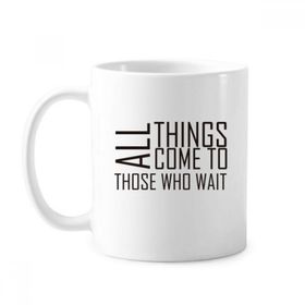 Dıythinker 350 ml Slogan All Things Come To Those Who Wait Klasik Kupa Beyaz Çömlekçilik Seramik Kupa