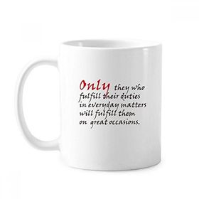 Dıythinker 350 ml Sloganı Only They Who Fulfill Their Duties In Everyday Matters Will Fulfill Them On Great Occasions Klasik Kupa