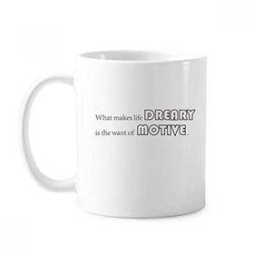 Dıythinker 350 ml Sloganı What Makes Life Dreary Is The Want Of Motive Klasik Kupa