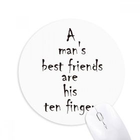 Dıythinker A Man's Best Friends Are His Ten Fingers Baskılı Yuvarlak Kaymaz Kauçuk Mouse Pad