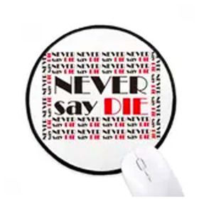 Dıythinker Alıntı Never Say Die Yuvarlak Kaymaz Mouse Pad
