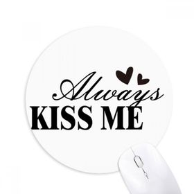 Dıythinker Always Kiss Me Baskılı Yuvarlak Kaymaz Kauçuk Mouse Pad