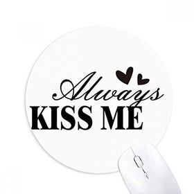Dıythinker Always Kiss Me Baskılı Yuvarlak Kaymaz Kauçuk Mouse Pad