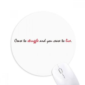 Dıythinker Cease To Struggle And You Cease To Live Baskılı Yuvarlak Kaymaz Kauçuk Mouse Pad