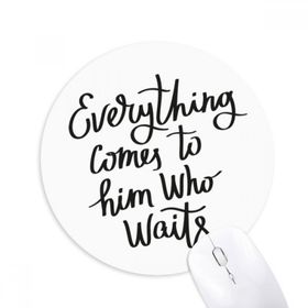 Dıythinker Everything Comes to Him Who Waits Baskılı Yuvarlak Kaymaz Kauçuk Mouse Pad