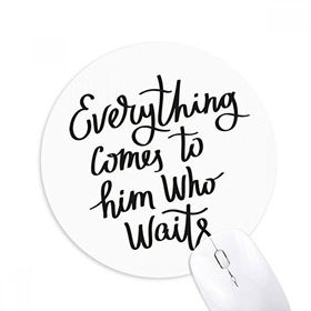 Dıythinker Everything Comes to Him Who Waits Baskılı Yuvarlak Kaymaz Kauçuk Mouse Pad