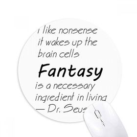 Dıythinker Fantasy Is The Ingredient In Life Baskılı Yuvarlak Kaymaz Kauçuk Mouse Pad