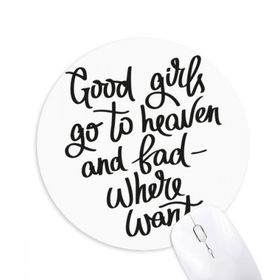 Dıythinker Good Girls Go to Heaven and Bad Where Want Baskılı Yuvarlak Kaymaz Kauçuk Mouse Pad