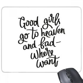 Dıythinker Good Girls Go to Heaven and Bad Where Want Dikdörtgen Kaymaz Kauçuk Mouse Pad