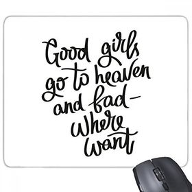 Dıythinker Good Girls Go to Heaven and Bad Where Want Dikdörtgen Kaymaz Kauçuk Mouse Pad