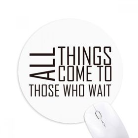 Dıythinker ı All Things Come To Those Who Wait Baskılı Yuvarlak Kaymaz Kauçuk Mouse Pad