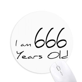 Dıythinker I am 666 Years Old Age Yaşlı Baskılı Yuvarlak Kaymaz Kauçuk Mouse Pad