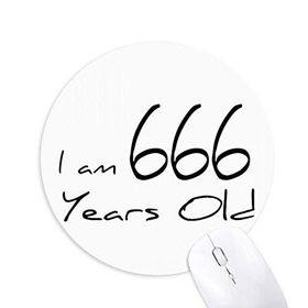 Dıythinker I am 666 Years Old Age Yaşlı Baskılı Yuvarlak Kaymaz Kauçuk Mouse Pad