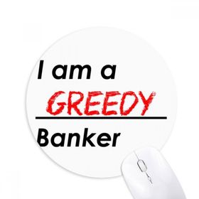 Dıythinker I Am A Greedy Banker Baskılı Yuvarlak Kaymaz Kauçuk Mouse Pad