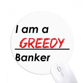 Dıythinker I Am A Greedy Banker Baskılı Yuvarlak Kaymaz Kauçuk Mouse Pad
