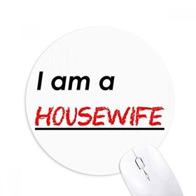 Dıythinker I Am A Housewife Baskılı Yuvarlak Kaymaz Kauçuk Mouse Pad