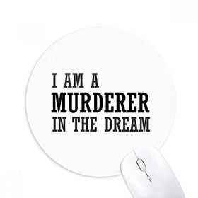 Dıythinker I Am A Murderer In The Dream Baskılı Yuvarlak Kaymaz Kauçuk Mouse Pad
