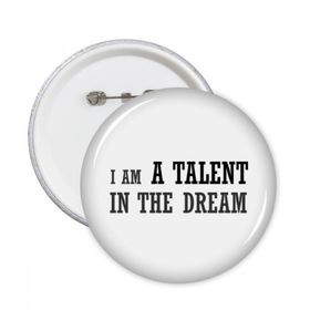 Dıythinker I Am A Talent In The Dream Yuvarlak İğneler Rozet