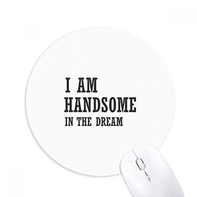 Dıythinker I Am Handsome In The Dream Baskılı Yuvarlak Kaymaz Kauçuk Mouse Pad