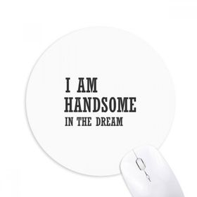 Dıythinker I Am Handsome In The Dream Baskılı Yuvarlak Kaymaz Kauçuk Mouse Pad