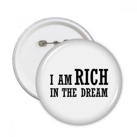 Dıythinker I Am Rich In The Dream Yuvarlak İğneler Rozet