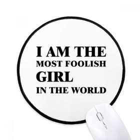 Dıythinker I am the Foolish Girl Yuvarlak Kaymaz Mouse Pad