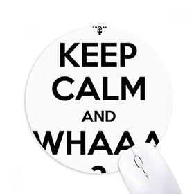 Dıythinker ı Keep Calm And WHAAA Siyah Baskılı Yuvarlak Kaymaz Kauçuk Mouse Pad