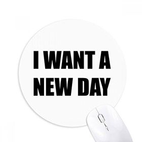 Dıythinker I Want A New Day Baskılı Yuvarlak Kaymaz Kauçuk Mouse Pad