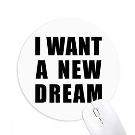 Dıythinker I Want A New Dream Baskılı Yuvarlak Kaymaz Kauçuk Mouse Pad