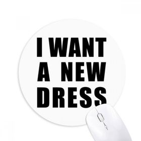Dıythinker I Want A New Dress Baskılı Yuvarlak Kaymaz Kauçuk Mouse Pad