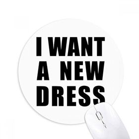 Dıythinker I Want A New Dress Baskılı Yuvarlak Kaymaz Kauçuk Mouse Pad