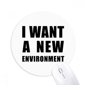 Dıythinker I Want A New Environment Baskılı Yuvarlak Kaymaz Kauçuk Mouse Pad