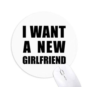 Dıythinker I Want A New Girlfriend Baskılı Yuvarlak Kaymaz Kauçuk Mouse Pad
