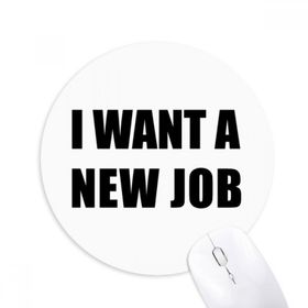 Dıythinker I Want A New Job Baskılı Yuvarlak Kaymaz Kauçuk Mouse Pad