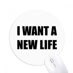 Dıythinker I Want A New Life Baskılı Yuvarlak Kaymaz Kauçuk Mouse Pad