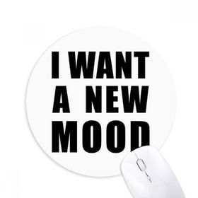Dıythinker I Want A New Mood Baskılı Yuvarlak Kaymaz Kauçuk Mouse Pad