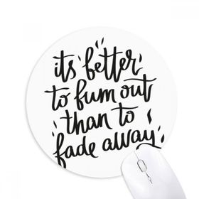 Dıythinker Its Better to Bum out Than to Fade Away Baskılı Yuvarlak Kaymaz Kauçuk Mouse Pad