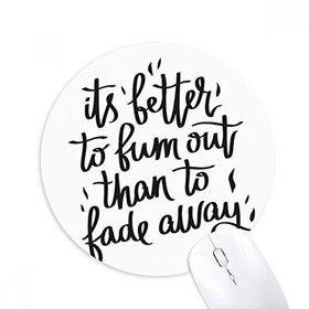 Dıythinker Its Better to Bum out Than to Fade Away Baskılı Yuvarlak Kaymaz Kauçuk Mouse Pad