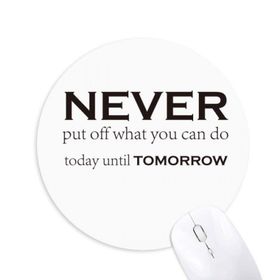 Dıythinker Never Put Off Things Until Tomorrow Baskılı Yuvarlak Kaymaz Kauçuk Mouse Pad