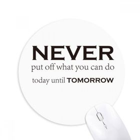 Dıythinker Never Put Off Things Until Tomorrow Baskılı Yuvarlak Kaymaz Kauçuk Mouse Pad