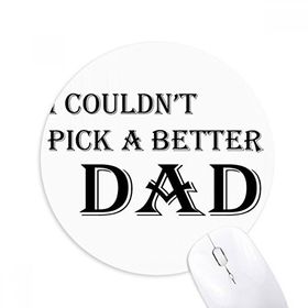 Dıythinker Pick A Better Dad Babalar Festivali Alıntı Baskılı Yuvarlak Kaymaz Kauçuk Mouse Pad