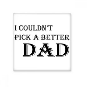 Dıythinker Pick a Better Dad Fathers Festival Alıntı Seramik Bisque Fayans 10x10 cm Seramik Karo