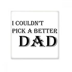 Dıythinker Pick a Better Dad Fathers Festival Alıntı Seramik Bisque Fayans 10x10 cm Seramik Karo