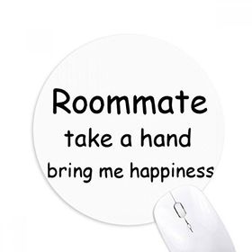 Dıythinker Roommate Take A Hand Bring Me Happiness Baskılı Yuvarlak Kaymaz Kauçuk Mouse Pad