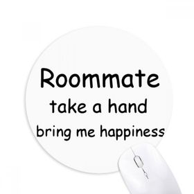 Dıythinker Roommate Take A Hand Bring Me Happiness Baskılı Yuvarlak Kaymaz Kauçuk Mouse Pad
