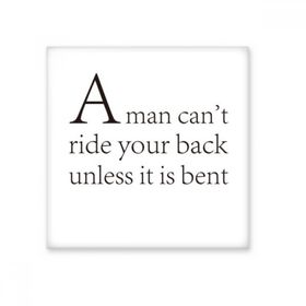Dıythinker Slogan a Man Cant Ride Your Back Unless it is Bent Seramik 10x10 cm Seramik Karo