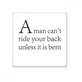 Dıythinker Slogan a Man Cant Ride Your Back Unless it is Bent Seramik 10x10 cm Seramik Karo