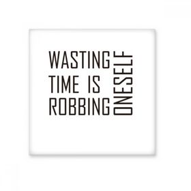 Dıythinker Sloganı Wasting Time is Robbing Kendini Seramik 10x10 cm Seramik Karo