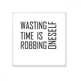 Dıythinker Sloganı Wasting Time is Robbing Oneself Seramik Bisque Fayans 20x20 cm Seramik Karo