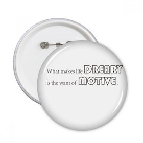 Dıythinker Sloganı What Makes Life Dreary Is The Want Of Motive Yuvarlak İğneler Rozet